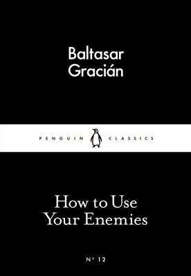 Baltasar Gracián - How to Use Your Enemies, Häftad