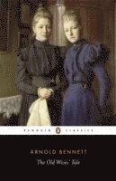 Arnold Bennett - Old Wives' Tale, Häftad
