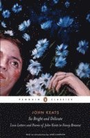 bokomslag So Bright and Delicate: Love Letters and Poems of John Keats to Fanny Brawne