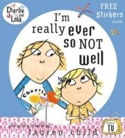 bokomslag Charlie and Lola: I'm Really Ever So Not Well