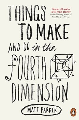 Matt Parker - Things to Make and Do in the Fourth Dimension, Häftad
