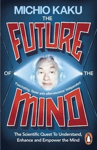 bokomslag Future of the mind - the scientific quest to understand, enhance and empowe