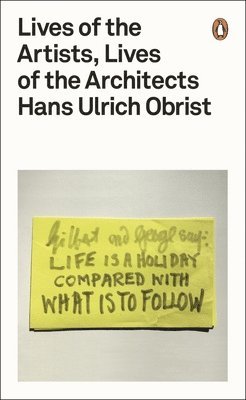 Hans Ulrich Obrist - Lives of the Artists, Lives of the Architects, Häftad