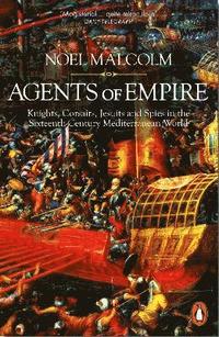 bokomslag Agents of Empire: Knights, Corsairs, Jesuits and Spies in the Sixteenth-Century Mediterranean World