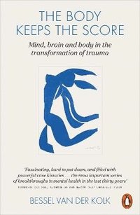 bokomslag The Body Keeps the Score: Mind, Brain and Body in the Transformation of Trauma