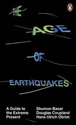 Shumon Basar, Douglas Coupland, Hans Ulrich Obrist - Age of Earthquakes, Häftad