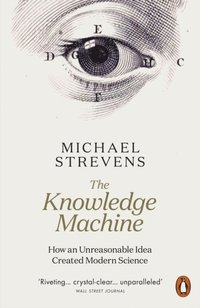 bokomslag The Knowledge Machine: How an Unreasonable Idea Created Modern Science