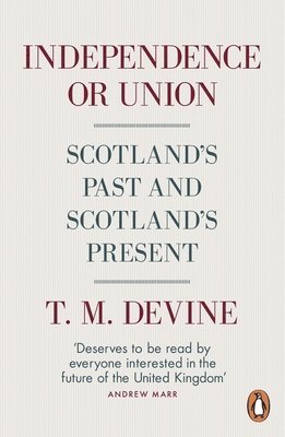T. M. Devine - Independence or Union, Häftad