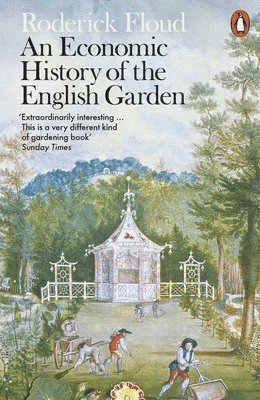 Roderick Floud - Economic History of the English Garden, Häftad