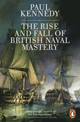 Paul Kennedy - Rise And Fall of British Naval Mastery, Häftad