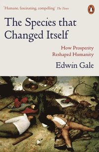 bokomslag The Species that Changed Itself: How Prosperity Reshaped Humanity