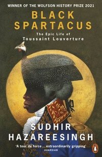 bokomslag Black Spartacus: The Epic Life of Toussaint Louverture