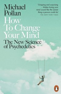 bokomslag How to Change Your Mind: The New Science of Psychedelics