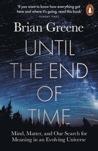 bokomslag Until the End of Time: Mind, Matter, and Our Search for Meaning in an Evolving Universe