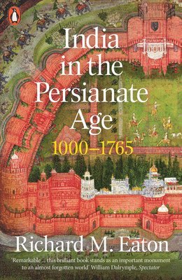 Richard M. Eaton - India in the Persianate Age, Häftad
