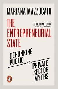 bokomslag The Entrepreneurial State: Debunking Public vs. Private Sector Myths