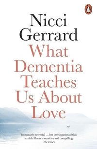 bokomslag What Dementia Teaches Us About Love
