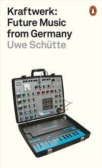 bokomslag Kraftwerk: Future Music from Germany