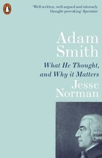 bokomslag Adam Smith: What He Thought, and Why it Matters