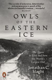 bokomslag Owls of the Eastern Ice: The Quest to Find and Save the World's Largest Owl