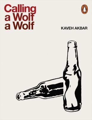 Kaveh Akbar - Calling a Wolf a Wolf, Häftad