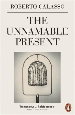 Roberto Calasso - Unnamable Present, Häftad