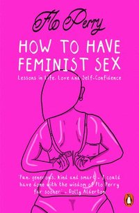 bokomslag How to Have Feminist Sex