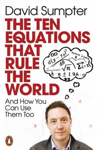 bokomslag The Ten Equations that Rule the World: And How You Can Use Them Too