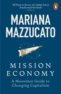 bokomslag Mission Economy: A Moonshot Guide to Changing Capitalism