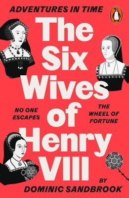 Dominic Sandbrook - Adventures in Time: The Six Wives of Henry VIII, Häftad
