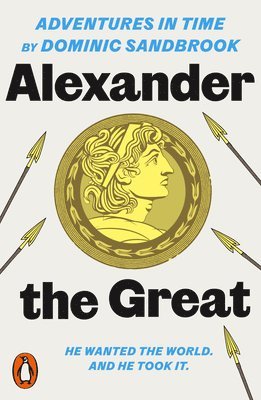 Dominic Sandbrook - Adventures in Time: Alexander the Great, Häftad