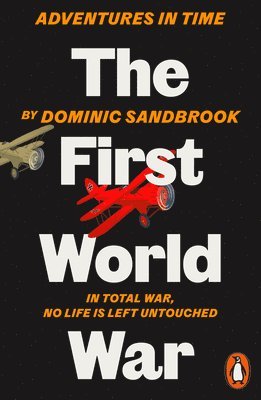 Dominic Sandbrook - Adventures in Time: The First World War, Häftad