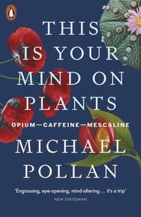 bokomslag This Is Your Mind On Plants: Opium-Caffeine-Mescaline