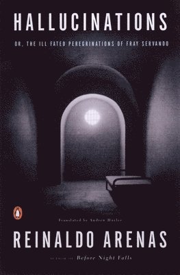 Reinaldo Arenas - Hallucinations: or, The Ill-Fated Peregrinations of Fray Servando, Häftad
