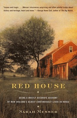 Sarah Messer - Red House: Being a Mostly Accurate Account of New England's Oldest Continuously Lived-In House, Häftad