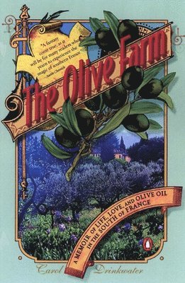 Carol Drinkwater - The Olive Farm: A Memoir of Life, Love, and Olive Oil in the South of France, Häftad