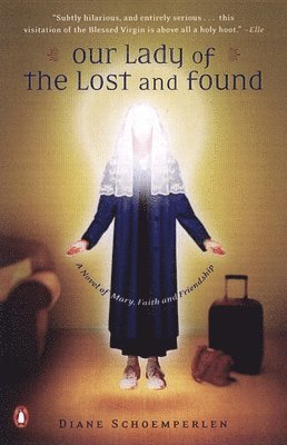 bokomslag Our Lady of the Lost and Found: A Novel of Mary, Faith, and Friendship