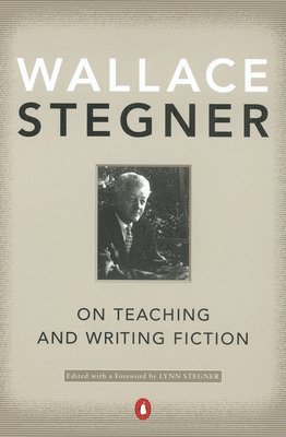 Wallace Stegner, Lynn Stegner - On Teaching and Writing Fiction, Häftad