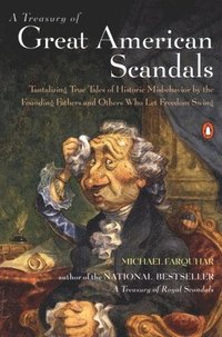 bokomslag A Treasury of Great American Scandals: Tantalizing True Tales of Historic Misbehavior by the Founding Fathers and Others Who Let Freedom Swing