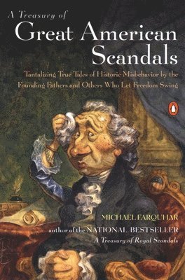 A Treasury of Great American Scandals: Tantalizing True Tales of Historic Misbehavior by the Founding Fathers and Others Who Let Freedom Swing 1