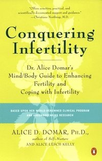 bokomslag Conquering Infertility: Dr. Alice Domar's Mind/Body Guide to Enhancing Fertility and Coping with Infertility