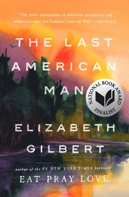 Elizabeth Gilbert - The Last American Man, Häftad
