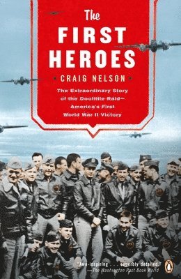 Craig Nelson - The First Heroes: The Extraordinary Story of the Doolittle Raid--America's First World War II Vict ory, Häftad