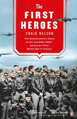The First Heroes: The Extraordinary Story of the Doolittle Raid--America's First World War II Vict ory 1