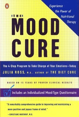 Julia Ross - The Mood Cure: The 4-Step Program to Take Charge of Your Emotions--Today, Häftad