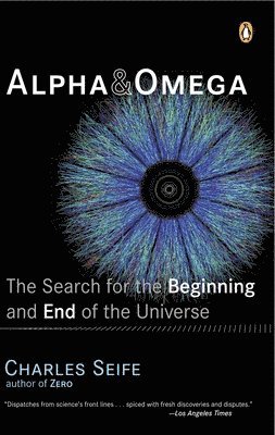 Charles Seife - Alpha and Omega: The Search for the Beginning and End of the Universe, Häftad