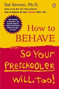 bokomslag How to Behave So Your Preschooler Will, Too!