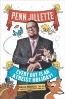 Penn Jillette - Every Day Is an Atheist Holiday!, Häftad