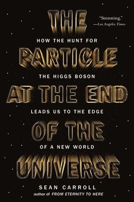 The Particle at the End of the Universe: How the Hunt for the Higgs Boson Leads Us to the Edge of a New World 1
