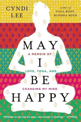 bokomslag May I Be Happy: A Memoir of Love, Yoga, and Changing My Mind
